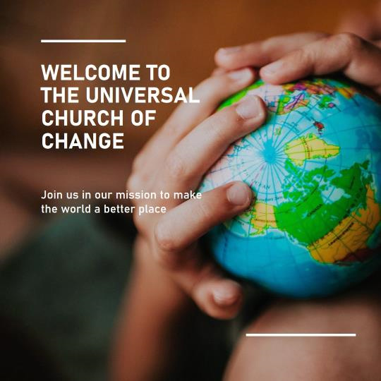 Welcome To The Universal Church Of Change